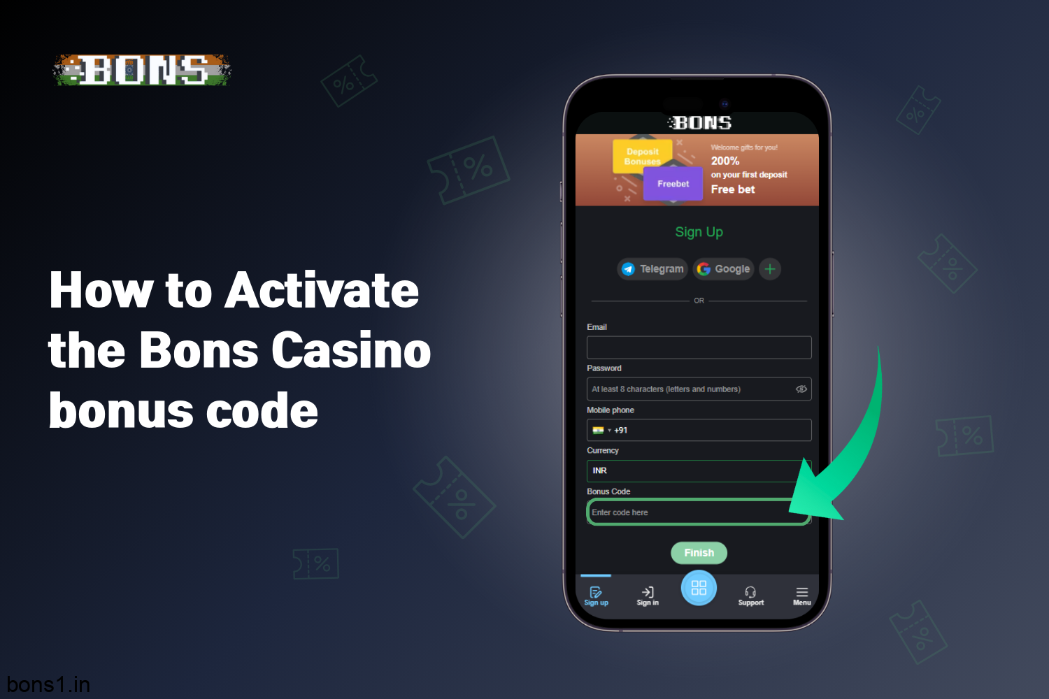 To activate the bons casino bonus code, users from India need to enter it in a special box on the website or in the mobile application